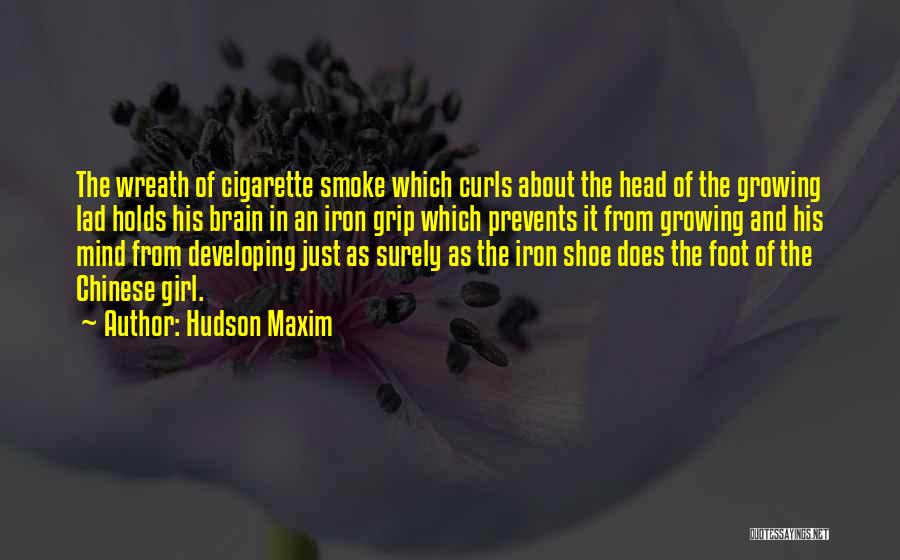 Hudson Maxim Quotes: The Wreath Of Cigarette Smoke Which Curls About The Head Of The Growing Lad Holds His Brain In An Iron