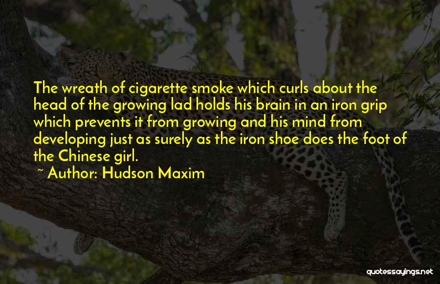 Hudson Maxim Quotes: The Wreath Of Cigarette Smoke Which Curls About The Head Of The Growing Lad Holds His Brain In An Iron