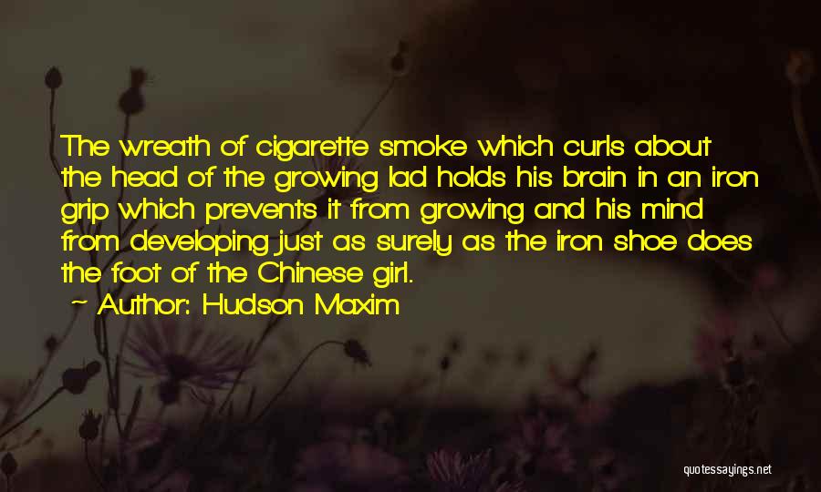 Hudson Maxim Quotes: The Wreath Of Cigarette Smoke Which Curls About The Head Of The Growing Lad Holds His Brain In An Iron