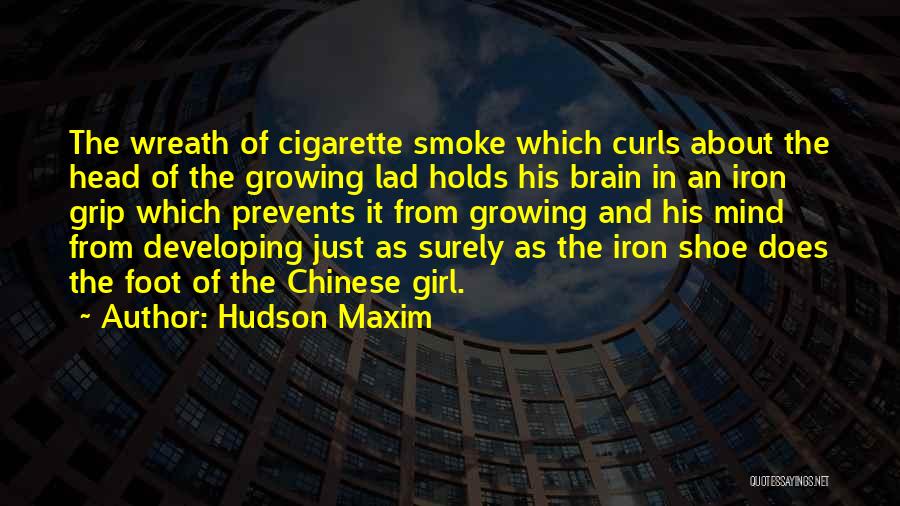 Hudson Maxim Quotes: The Wreath Of Cigarette Smoke Which Curls About The Head Of The Growing Lad Holds His Brain In An Iron