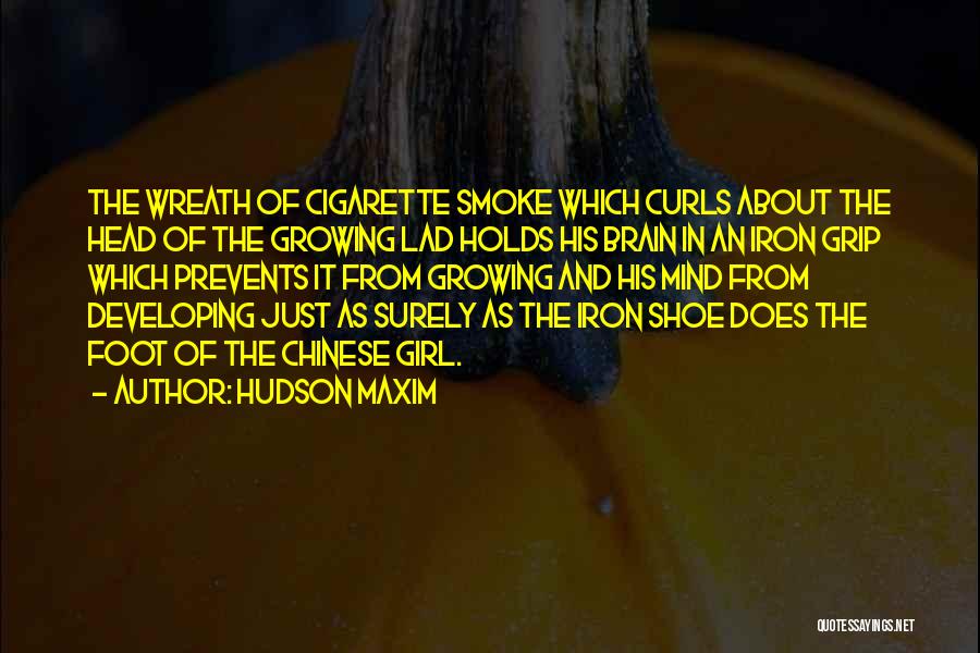 Hudson Maxim Quotes: The Wreath Of Cigarette Smoke Which Curls About The Head Of The Growing Lad Holds His Brain In An Iron