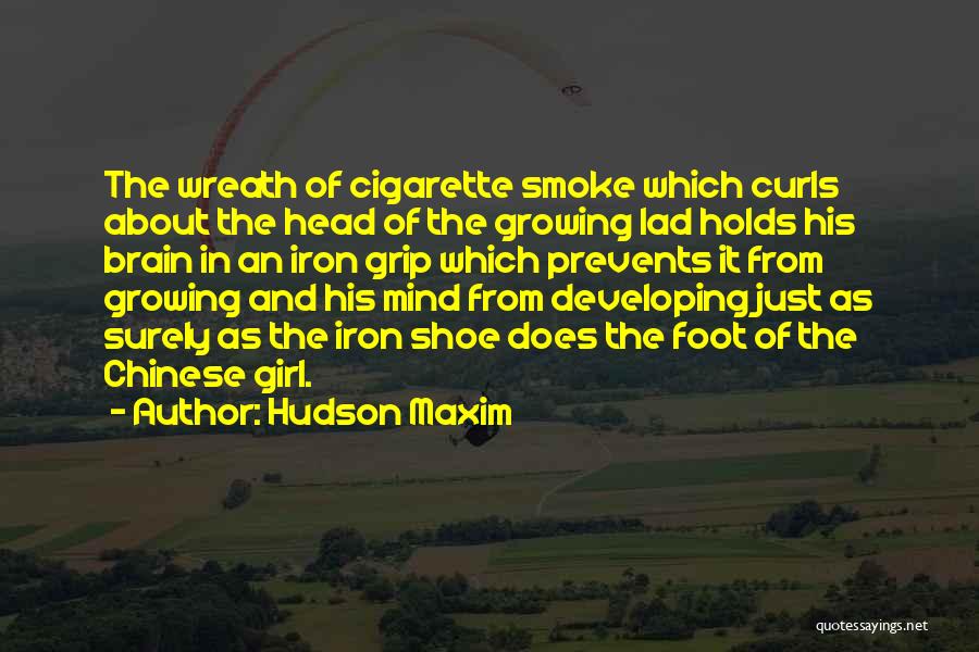 Hudson Maxim Quotes: The Wreath Of Cigarette Smoke Which Curls About The Head Of The Growing Lad Holds His Brain In An Iron