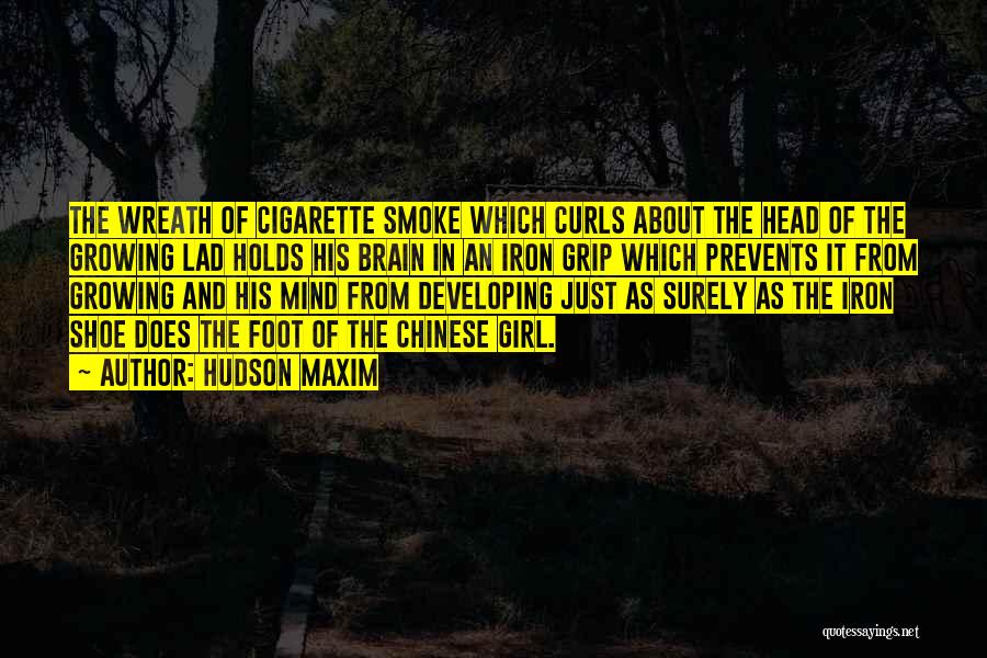 Hudson Maxim Quotes: The Wreath Of Cigarette Smoke Which Curls About The Head Of The Growing Lad Holds His Brain In An Iron