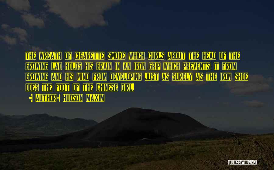Hudson Maxim Quotes: The Wreath Of Cigarette Smoke Which Curls About The Head Of The Growing Lad Holds His Brain In An Iron
