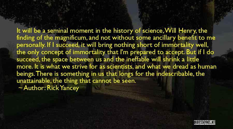 Rick Yancey Quotes: It Will Be A Seminal Moment In The History Of Science, Will Henry, The Finding Of The Magnificum, And Not