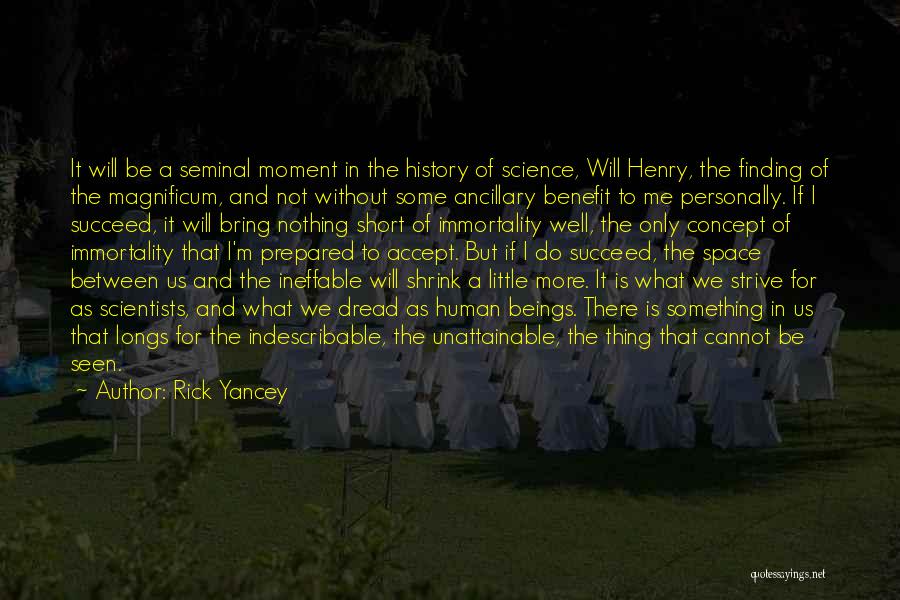 Rick Yancey Quotes: It Will Be A Seminal Moment In The History Of Science, Will Henry, The Finding Of The Magnificum, And Not