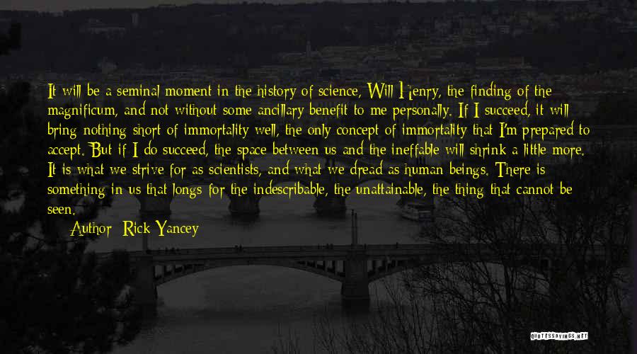Rick Yancey Quotes: It Will Be A Seminal Moment In The History Of Science, Will Henry, The Finding Of The Magnificum, And Not