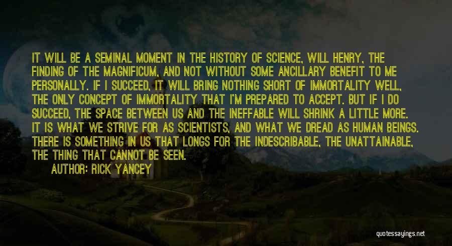 Rick Yancey Quotes: It Will Be A Seminal Moment In The History Of Science, Will Henry, The Finding Of The Magnificum, And Not