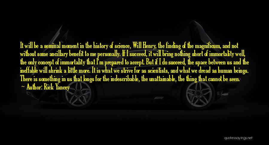 Rick Yancey Quotes: It Will Be A Seminal Moment In The History Of Science, Will Henry, The Finding Of The Magnificum, And Not