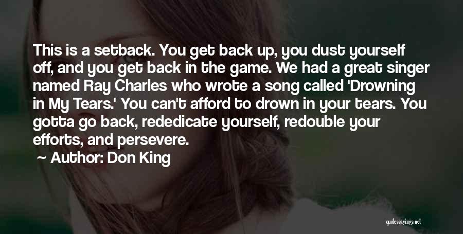 Don King Quotes: This Is A Setback. You Get Back Up, You Dust Yourself Off, And You Get Back In The Game. We