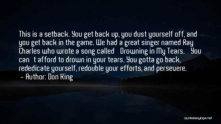 Don King Quotes: This Is A Setback. You Get Back Up, You Dust Yourself Off, And You Get Back In The Game. We