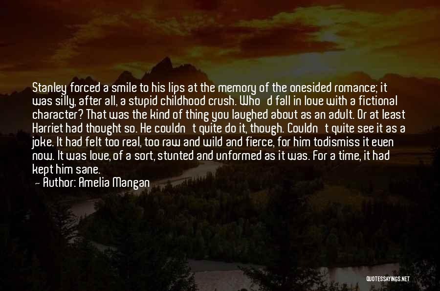 Amelia Mangan Quotes: Stanley Forced A Smile To His Lips At The Memory Of The Onesided Romance; It Was Silly, After All, A