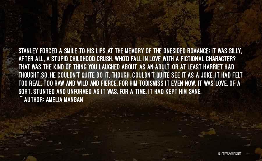 Amelia Mangan Quotes: Stanley Forced A Smile To His Lips At The Memory Of The Onesided Romance; It Was Silly, After All, A