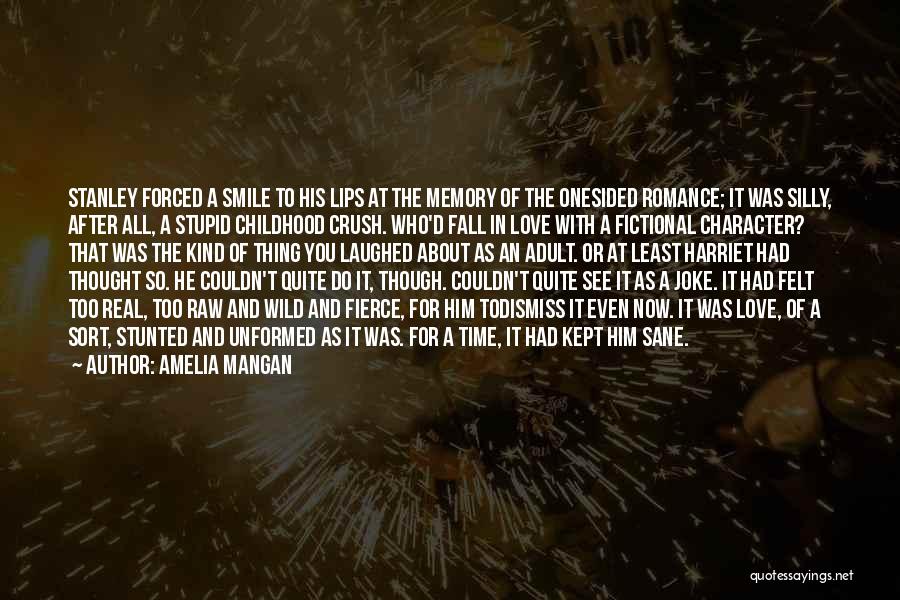 Amelia Mangan Quotes: Stanley Forced A Smile To His Lips At The Memory Of The Onesided Romance; It Was Silly, After All, A