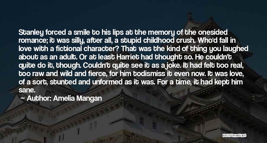 Amelia Mangan Quotes: Stanley Forced A Smile To His Lips At The Memory Of The Onesided Romance; It Was Silly, After All, A