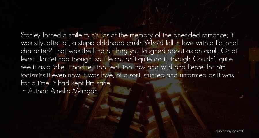 Amelia Mangan Quotes: Stanley Forced A Smile To His Lips At The Memory Of The Onesided Romance; It Was Silly, After All, A