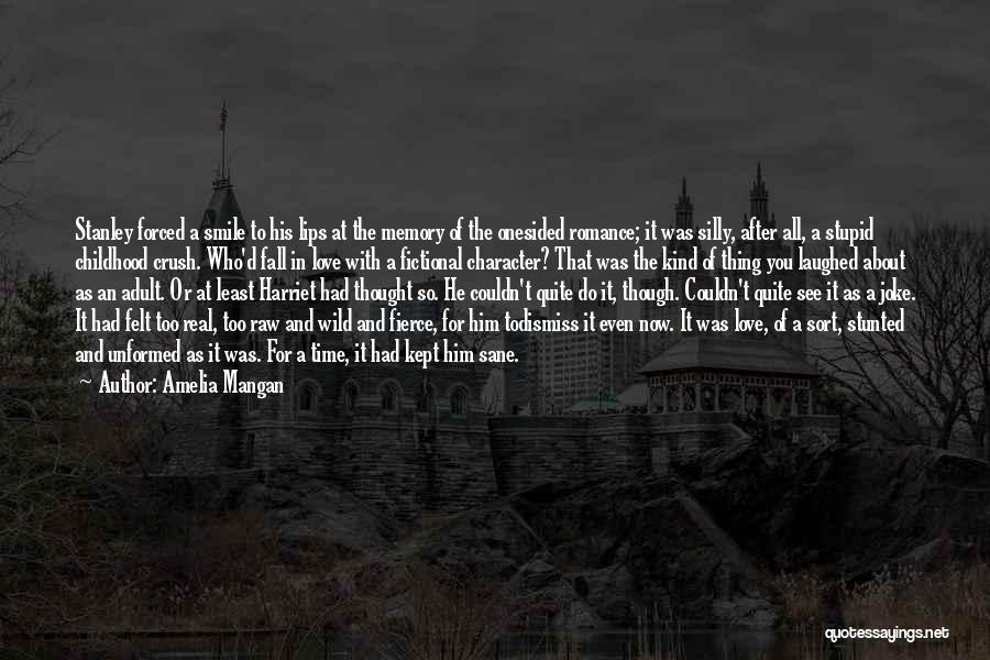 Amelia Mangan Quotes: Stanley Forced A Smile To His Lips At The Memory Of The Onesided Romance; It Was Silly, After All, A