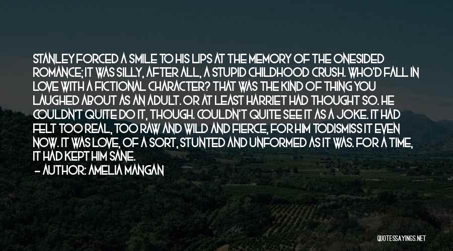 Amelia Mangan Quotes: Stanley Forced A Smile To His Lips At The Memory Of The Onesided Romance; It Was Silly, After All, A