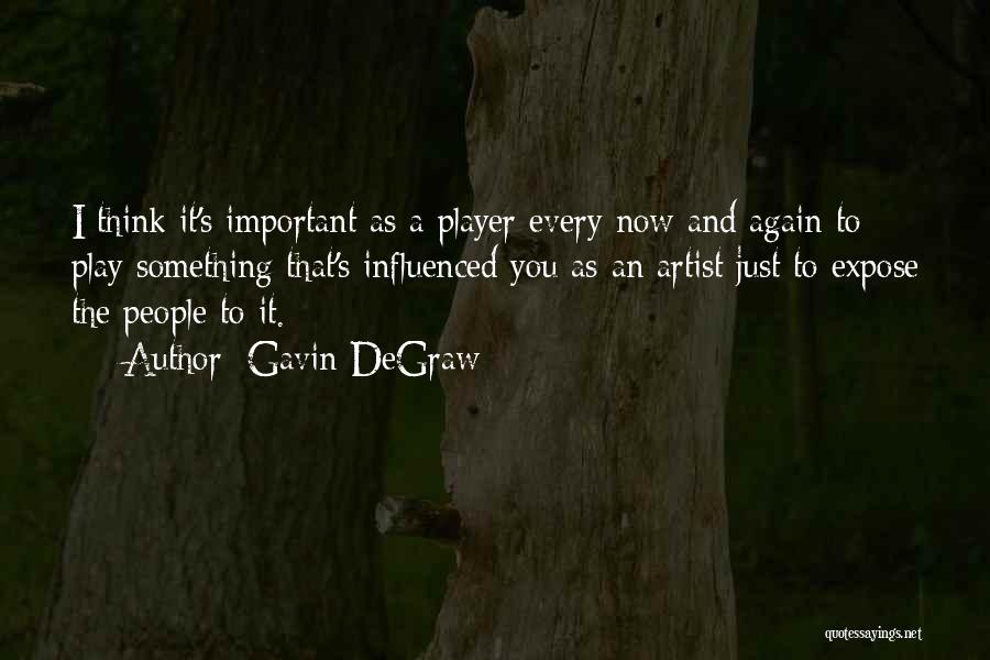 Gavin DeGraw Quotes: I Think It's Important As A Player Every Now And Again To Play Something That's Influenced You As An Artist