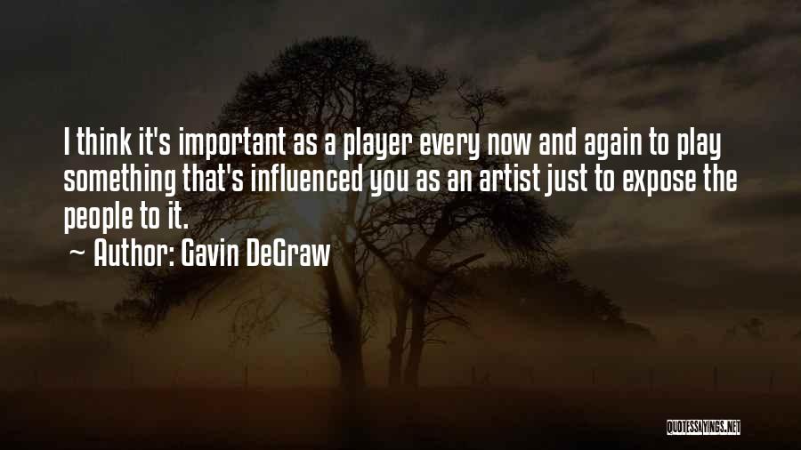 Gavin DeGraw Quotes: I Think It's Important As A Player Every Now And Again To Play Something That's Influenced You As An Artist