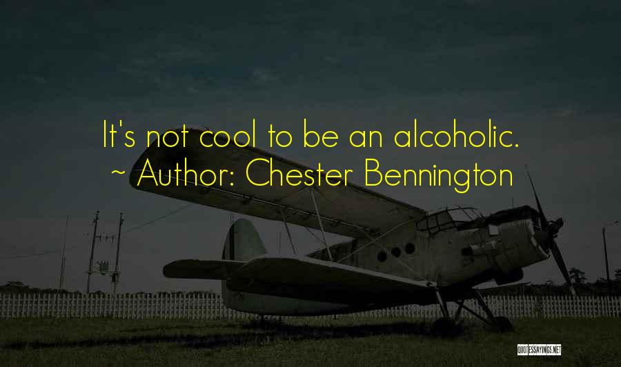 Chester Bennington Quotes: It's Not Cool To Be An Alcoholic.