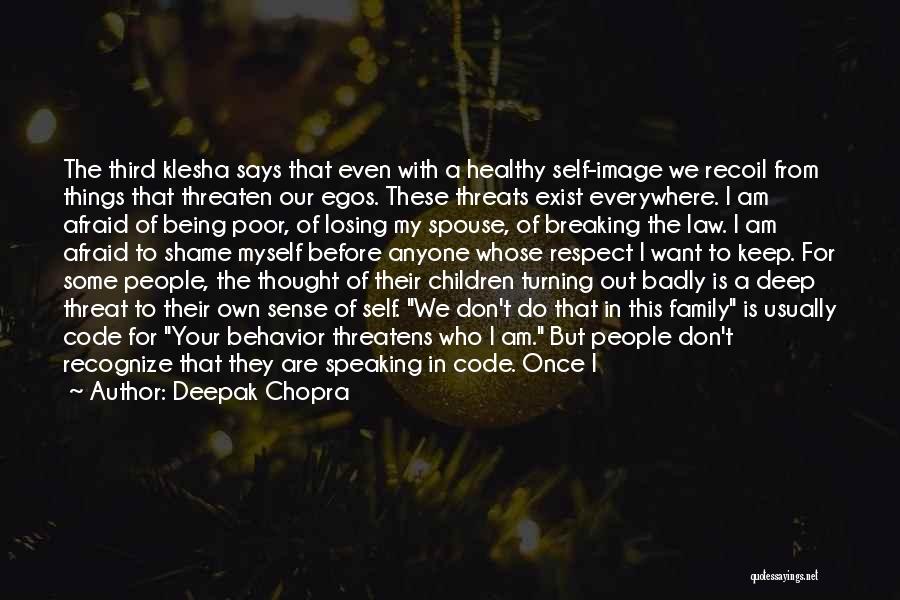 Deepak Chopra Quotes: The Third Klesha Says That Even With A Healthy Self-image We Recoil From Things That Threaten Our Egos. These Threats