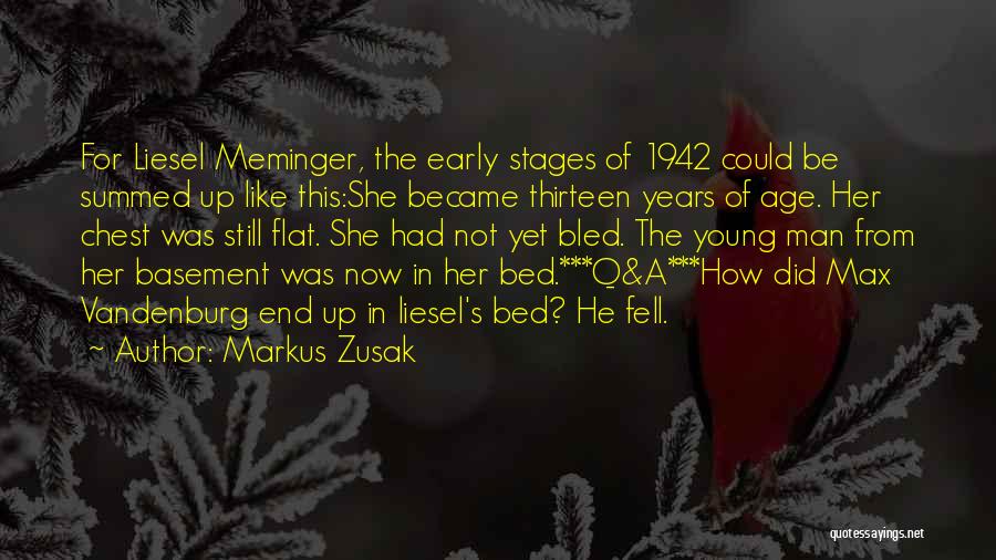 Markus Zusak Quotes: For Liesel Meminger, The Early Stages Of 1942 Could Be Summed Up Like This:she Became Thirteen Years Of Age. Her