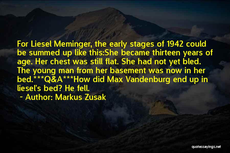 Markus Zusak Quotes: For Liesel Meminger, The Early Stages Of 1942 Could Be Summed Up Like This:she Became Thirteen Years Of Age. Her