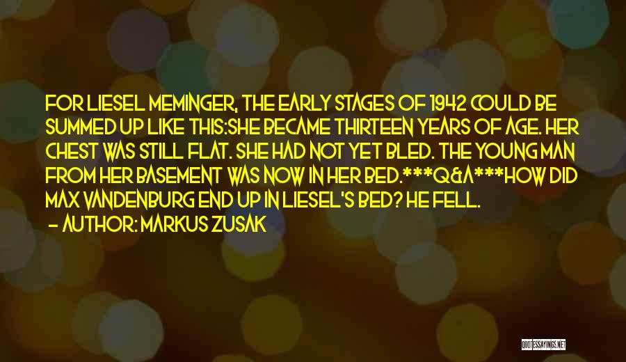 Markus Zusak Quotes: For Liesel Meminger, The Early Stages Of 1942 Could Be Summed Up Like This:she Became Thirteen Years Of Age. Her