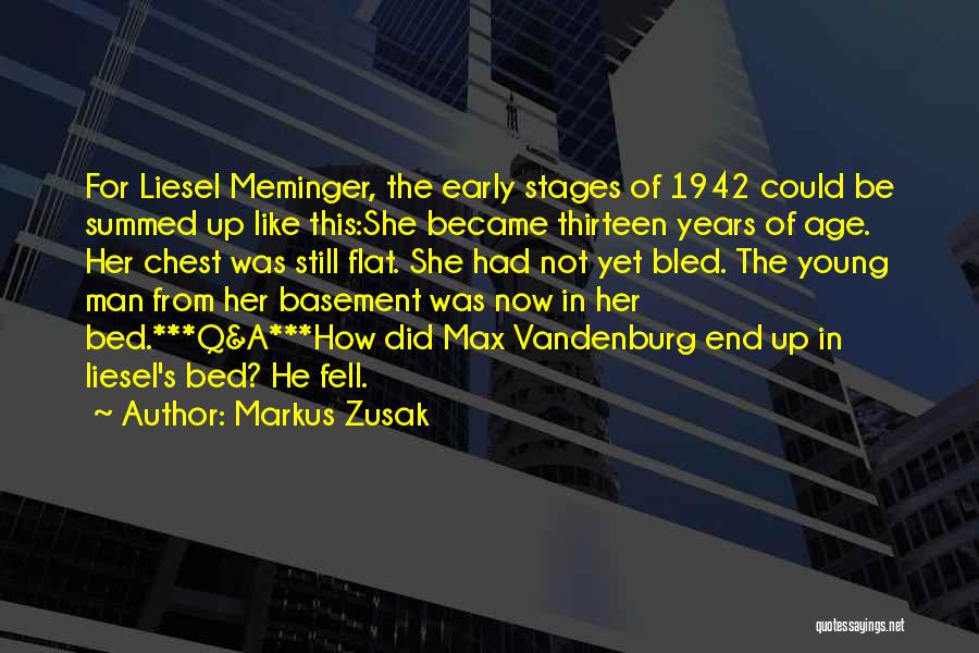 Markus Zusak Quotes: For Liesel Meminger, The Early Stages Of 1942 Could Be Summed Up Like This:she Became Thirteen Years Of Age. Her