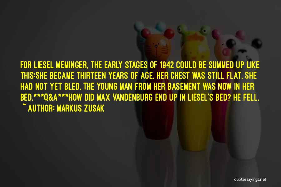 Markus Zusak Quotes: For Liesel Meminger, The Early Stages Of 1942 Could Be Summed Up Like This:she Became Thirteen Years Of Age. Her