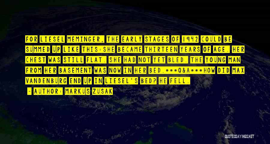 Markus Zusak Quotes: For Liesel Meminger, The Early Stages Of 1942 Could Be Summed Up Like This:she Became Thirteen Years Of Age. Her