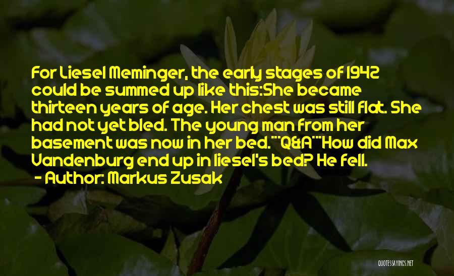 Markus Zusak Quotes: For Liesel Meminger, The Early Stages Of 1942 Could Be Summed Up Like This:she Became Thirteen Years Of Age. Her