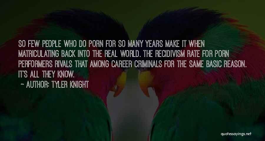 Tyler Knight Quotes: So Few People Who Do Porn For So Many Years Make It When Matriculating Back Into The Real World. The