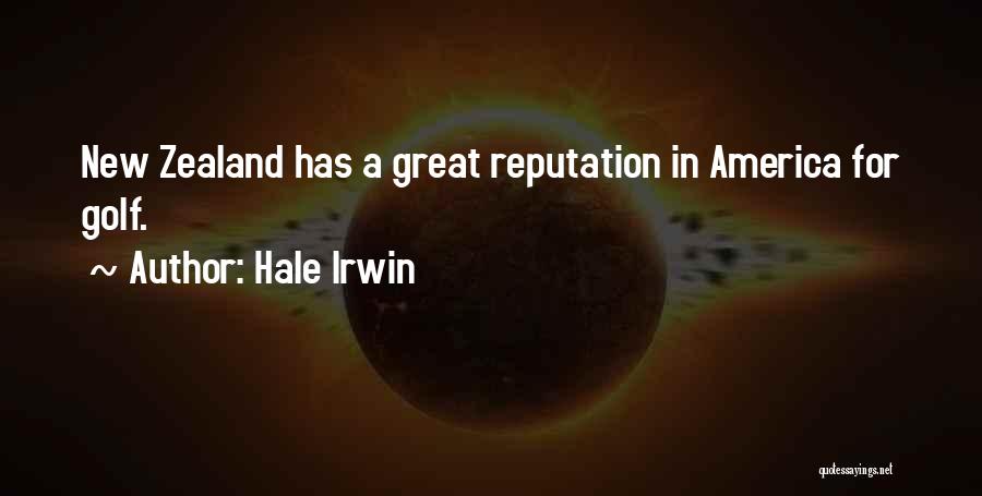 Hale Irwin Quotes: New Zealand Has A Great Reputation In America For Golf.
