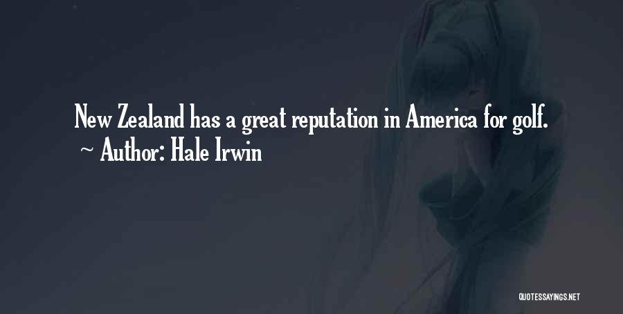 Hale Irwin Quotes: New Zealand Has A Great Reputation In America For Golf.
