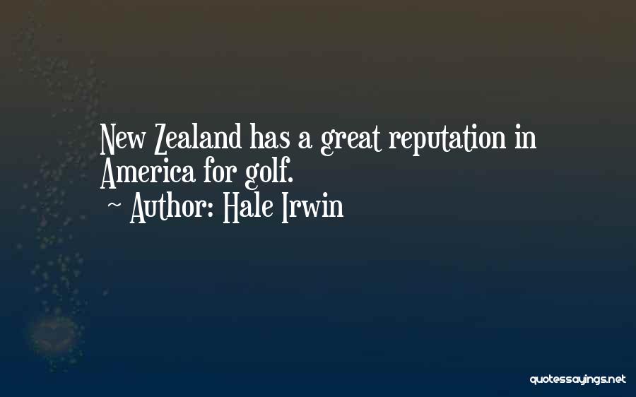 Hale Irwin Quotes: New Zealand Has A Great Reputation In America For Golf.