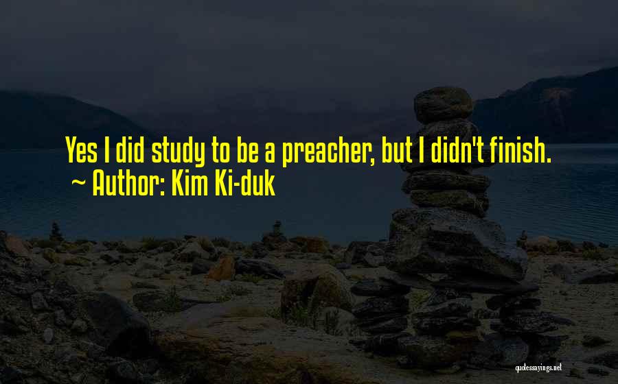 Kim Ki-duk Quotes: Yes I Did Study To Be A Preacher, But I Didn't Finish.