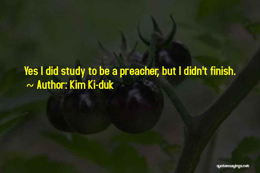 Kim Ki-duk Quotes: Yes I Did Study To Be A Preacher, But I Didn't Finish.