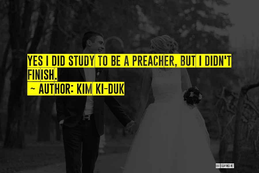 Kim Ki-duk Quotes: Yes I Did Study To Be A Preacher, But I Didn't Finish.