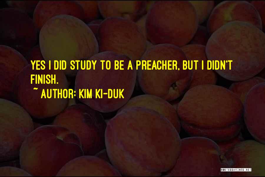 Kim Ki-duk Quotes: Yes I Did Study To Be A Preacher, But I Didn't Finish.