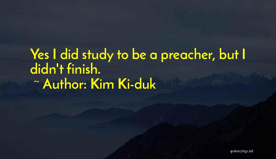 Kim Ki-duk Quotes: Yes I Did Study To Be A Preacher, But I Didn't Finish.