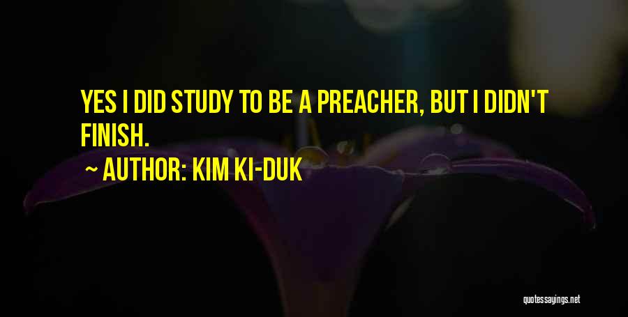 Kim Ki-duk Quotes: Yes I Did Study To Be A Preacher, But I Didn't Finish.