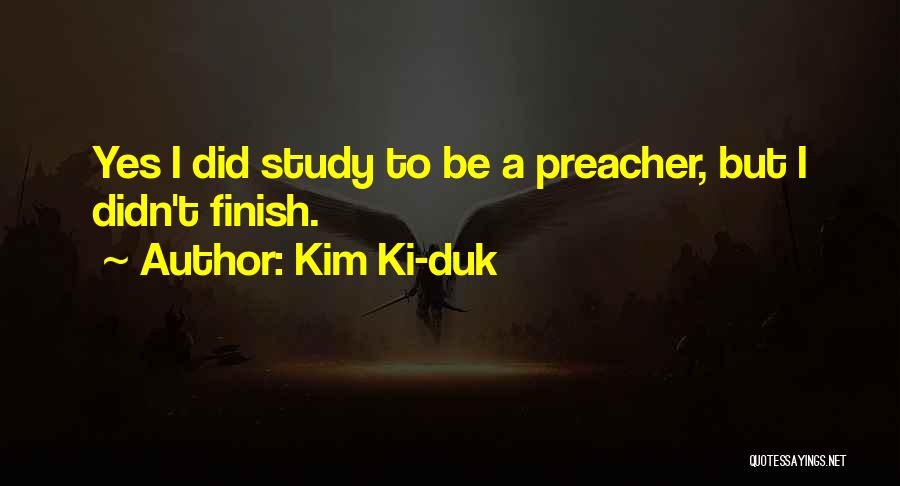 Kim Ki-duk Quotes: Yes I Did Study To Be A Preacher, But I Didn't Finish.