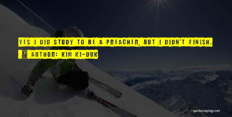 Kim Ki-duk Quotes: Yes I Did Study To Be A Preacher, But I Didn't Finish.