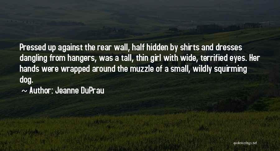 Jeanne DuPrau Quotes: Pressed Up Against The Rear Wall, Half Hidden By Shirts And Dresses Dangling From Hangers, Was A Tall, Thin Girl