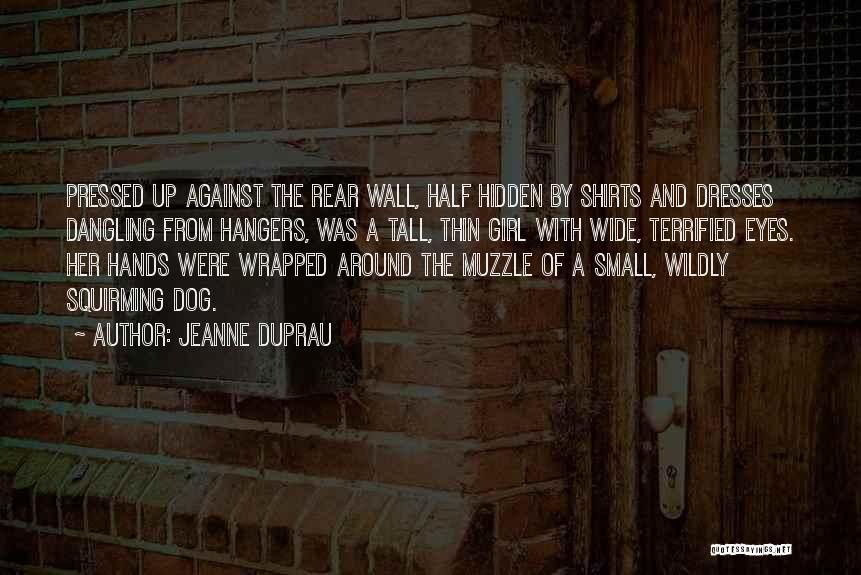 Jeanne DuPrau Quotes: Pressed Up Against The Rear Wall, Half Hidden By Shirts And Dresses Dangling From Hangers, Was A Tall, Thin Girl