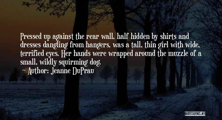Jeanne DuPrau Quotes: Pressed Up Against The Rear Wall, Half Hidden By Shirts And Dresses Dangling From Hangers, Was A Tall, Thin Girl