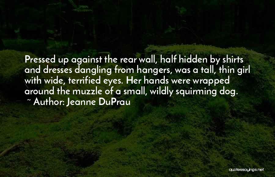 Jeanne DuPrau Quotes: Pressed Up Against The Rear Wall, Half Hidden By Shirts And Dresses Dangling From Hangers, Was A Tall, Thin Girl