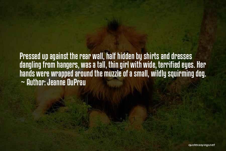 Jeanne DuPrau Quotes: Pressed Up Against The Rear Wall, Half Hidden By Shirts And Dresses Dangling From Hangers, Was A Tall, Thin Girl